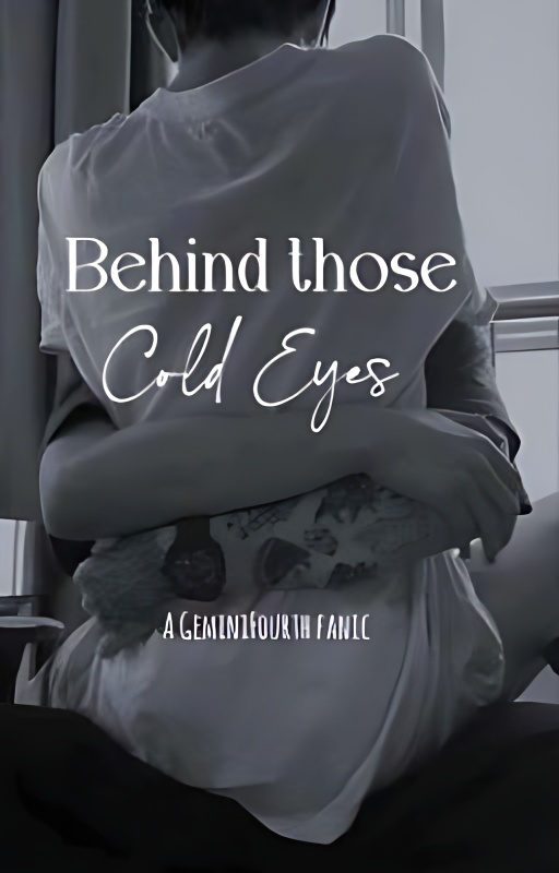 ●Behind those cold eyes● GeminiFourth fanfic cover