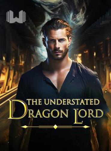 The Understated Dragon Lord - Free online novel on NovelFlow The Understated Dragon Lord cover - Read free novel on NovelFlow