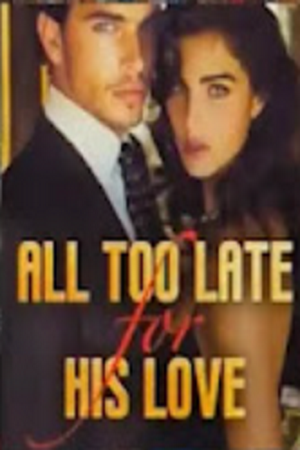 All too late for his love - Free online novel on NovelFlow All too late for his love cover - Read free novel on NovelFlow