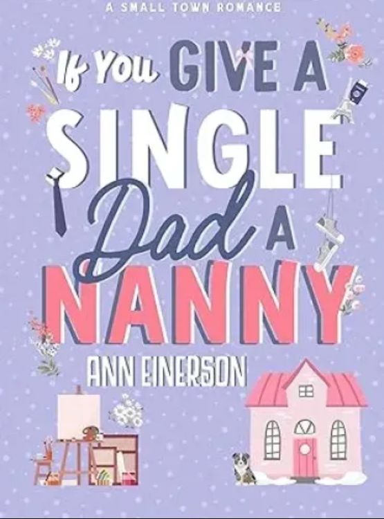 If You Give a Single Dad a Nanny: a single dad, grumpy sunshine, small town romance - Free online novel on NovelFlow If You Give a Single Dad a Nanny: a single dad, grumpy sunshine, small town romance cover - Read free novel on NovelFlow