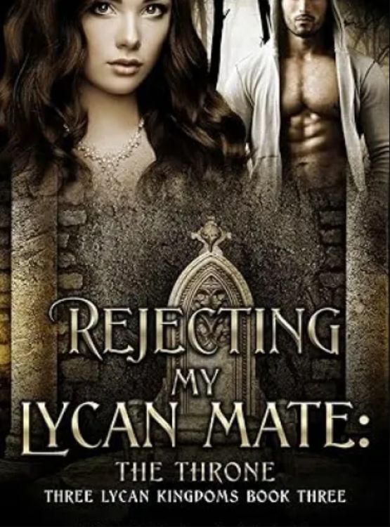 Rejecting My Lycan Mate: The Throne (Three Lycan Kingdoms Series Book 3) cover