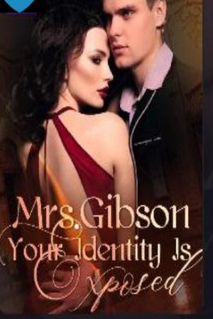 Mrs. Gibson, Your Identily Is Exposed - Free online novel on NovelFlow Mrs. Gibson, Your Identily Is Exposed cover - Read free novel on NovelFlow
