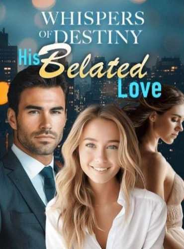 Whispers of Destiny His Belated Love - Free online novel on NovelFlow Whispers of Destiny His Belated Love cover - Read free novel on NovelFlow