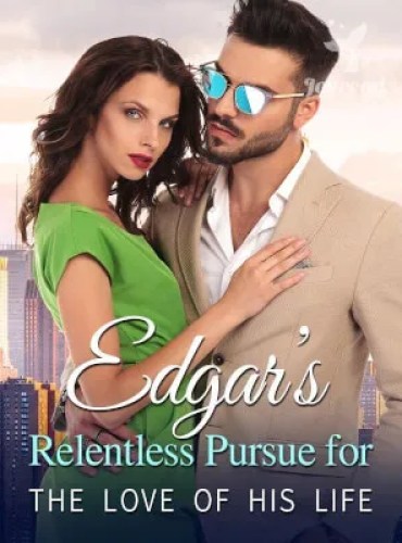 Edgar’s Relentless Pursue for The Love of His Life - Free online novel on NovelFlow Edgar’s Relentless Pursue for The Love of His Life cover - Read free novel on NovelFlow