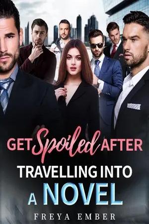 Get Spoiled after Travelling into A Novel - Free online novel on NovelFlow Get Spoiled after Travelling into A Novel cover - Read free novel on NovelFlow