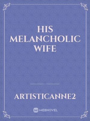 Melancholic Wife - Free online novel on NovelFlow Melancholic Wife cover - Read free novel on NovelFlow