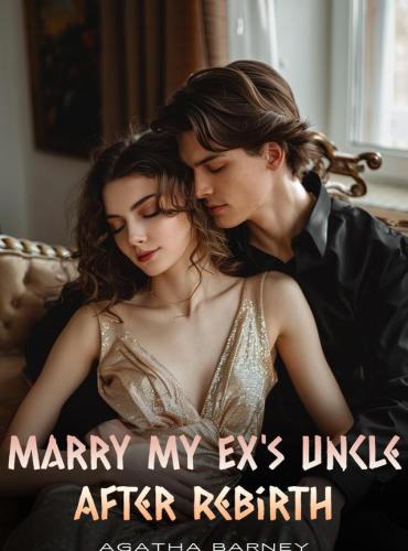 Marry My Ex’s Uncle After Rebirth - Free online novel on NovelFlow Marry My Ex’s Uncle After Rebirth cover - Read free novel on NovelFlow