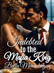 Indebted to the Mafia King - Free online novel on NovelFlow Indebted to the Mafia King cover - Read free novel on NovelFlow