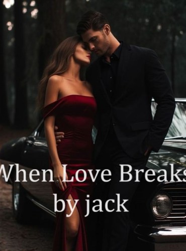 When Love Breaks by jack cover - Read free novel on NovelFlow