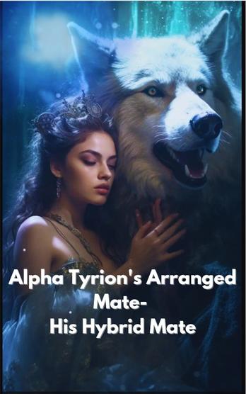 Alpha Tyrion's Arranged Mate - His Hybrid Mate - Free online novel on NovelFlow Alpha Tyrion's Arranged Mate - His Hybrid Mate cover - Read free novel on NovelFlow