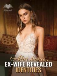 After divorce, Ex-wife Revealed Identities - Free online novel on NovelFlow After divorce, Ex-wife Revealed Identities cover - Read free novel on NovelFlow