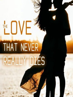 The Love that Never Really Dies - Free online novel on NovelFlow The Love that Never Really Dies cover - Read free novel on NovelFlow