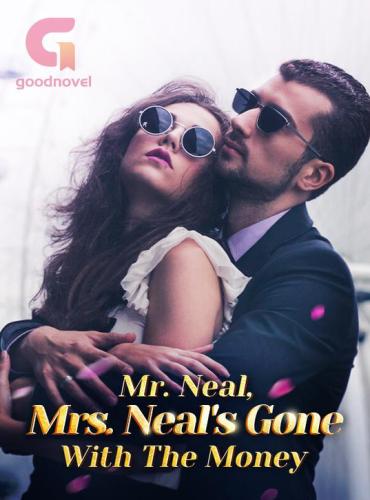 Mr. Neal, Mrs. Neal’s Gone With The Money - Free online novel on NovelFlow Mr. Neal, Mrs. Neal’s Gone With The Money cover - Read free novel on NovelFlow