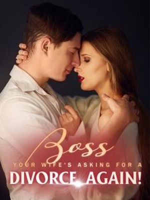 Boss, Your Wife’s Asking for A Divorce, Again - Free online novel on NovelFlow Boss, Your Wife’s Asking for A Divorce, Again cover - Read free novel on NovelFlow