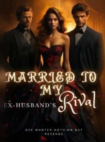 Married To My Ex-Husband’s Rival by Jobet GraySon - Free online novel on NovelFlow Married To My Ex-Husband’s Rival by Jobet GraySon cover - Read free novel on NovelFlow