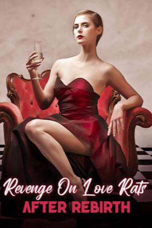 Revenge On Love Rats After Rebirth by Olivia Marsh - Free online novel on NovelFlow Revenge On Love Rats After Rebirth by Olivia Marsh cover - Read free novel on NovelFlow
