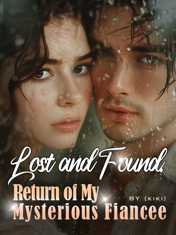 Lost and Found: Return of My Mysterious Fiancee - Free online novel on NovelFlow Lost and Found: Return of My Mysterious Fiancee cover - Read free novel on NovelFlow