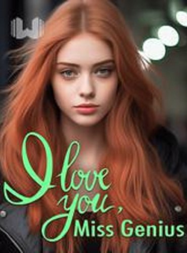 I Love You, Miss Genius - Free online novel on NovelFlow I Love You, Miss Genius cover - Read free novel on NovelFlow