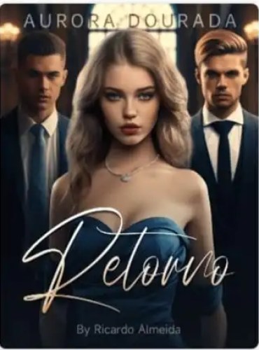 Aurora Dourada: Retorno by Ricardo Almeida - Free online novel on NovelFlow Aurora Dourada: Retorno by Ricardo Almeida cover - Read free novel on NovelFlow