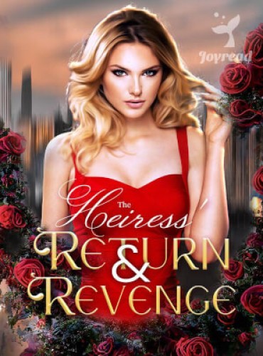 The Heiress’ Return & Revenge - Free online novel on NovelFlow The Heiress’ Return & Revenge cover - Read free novel on NovelFlow