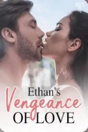 Ethan’s Vengeance of Love - Free online novel on NovelFlow Ethan’s Vengeance of Love cover - Read free novel on NovelFlow