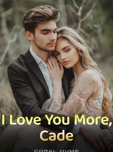 I Love You More, Cade by Coral Hume ( Nydia and Jackson) - Free online novel on NovelFlow I Love You More, Cade by Coral Hume ( Nydia and Jackson) cover - Read free novel on NovelFlow