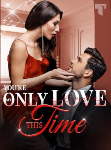 You’re My Only Love This Time by Isadora Moonbeam - Free online novel on NovelFlow You’re My Only Love This Time by Isadora Moonbeam cover - Read free novel on NovelFlow