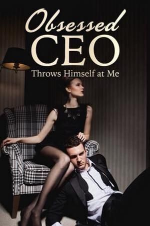 Obsessed CEO Throws Himself at Me cover
