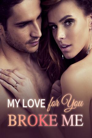 My Love for You Broke Me - Free online novel on NovelFlow My Love for You Broke Me cover - Read free novel on NovelFlow