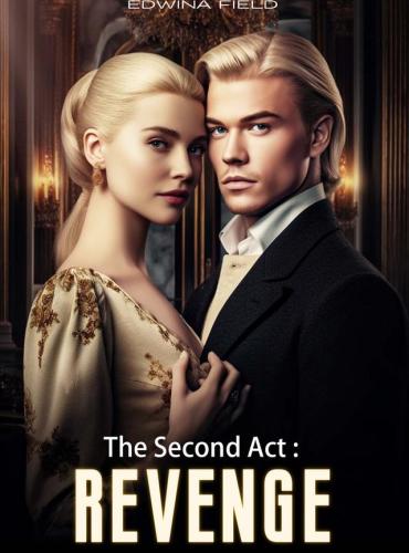 The Second Act: Revenge by Edwina Onedia and Jackson - Free online novel on NovelFlow The Second Act: Revenge by Edwina Onedia and Jackson cover - Read free novel on NovelFlow