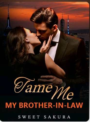 Tame Me My Brother -in-Law By Sweet Sakura - Free online novel on NovelFlow Tame Me My Brother -in-Law By Sweet Sakura cover - Read free novel on NovelFlow