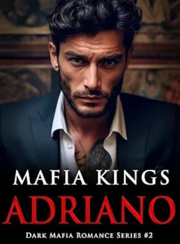 Mafia Kings: Adriano: Dark Mafia Romance Series #2 - Free online novel on NovelFlow Mafia Kings: Adriano: Dark Mafia Romance Series #2 cover - Read free novel on NovelFlow