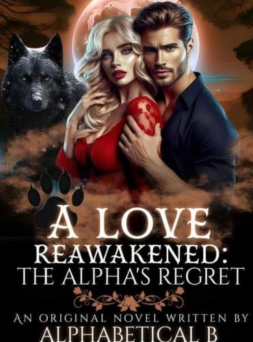 A Love Reawakened The Alpha’s Regret - Free online novel on NovelFlow A Love Reawakened The Alpha’s Regret cover - Read free novel on NovelFlow