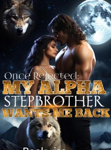 Once Rejected My Alpha Stepbrother Wants Me Back - Free online novel on NovelFlow Once Rejected My Alpha Stepbrother Wants Me Back cover - Read free novel on NovelFlow