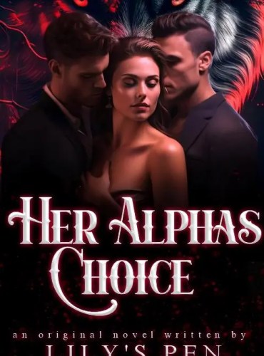 Her Alpha’s Choice by Lily Pen - Free online novel on NovelFlow Her Alpha’s Choice by Lily Pen cover - Read free novel on NovelFlow