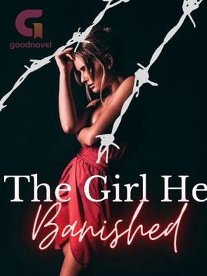 The Girl He Banished - Free online novel on NovelFlow The Girl He Banished cover - Read free novel on NovelFlow