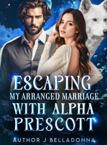 Escaping my arranged marriage with Alpha Prescott by J Belladonna - Free online novel on NovelFlow Escaping my arranged marriage with Alpha Prescott by J Belladonna cover - Read free novel on NovelFlow