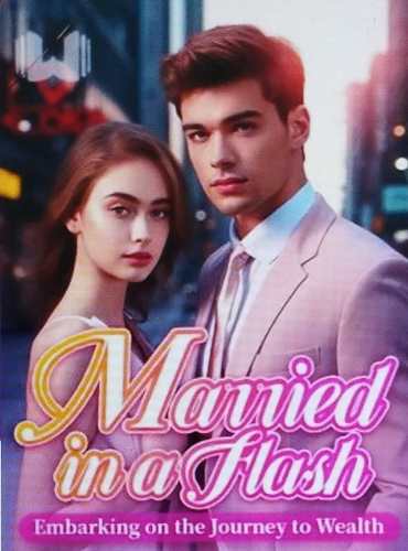 Married in a Flash Embarking on the Journey to Wealth - Free online novel on NovelFlow Married in a Flash Embarking on the Journey to Wealth cover - Read free novel on NovelFlow