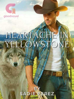 Heartache in Yellowstone - Free online novel on NovelFlow Heartache in Yellowstone cover - Read free novel on NovelFlow