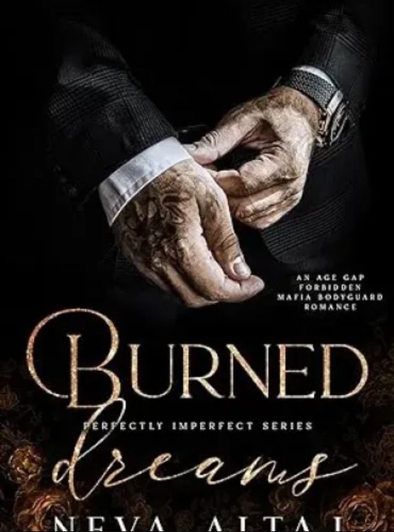 Burned Dreams: A Forbidden Mafia Bodyguard Romance (Perfectly Imperfect Book 7) - Free online novel on NovelFlow Burned Dreams: A Forbidden Mafia Bodyguard Romance (Perfectly Imperfect Book 7) cover - Read free novel on NovelFlow