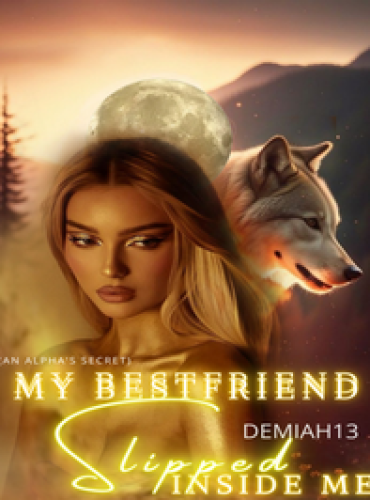 My Bestfriend Slipped Inside Me (An Alpha’s Secret) - Free online novel on NovelFlow My Bestfriend Slipped Inside Me (An Alpha’s Secret) cover - Read free novel on NovelFlow