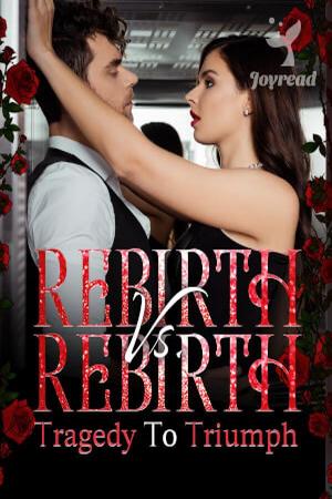 Rebirth vs. Rebirth: Tragedy to Triumph - Free online novel on NovelFlow Rebirth vs. Rebirth: Tragedy to Triumph cover - Read free novel on NovelFlow