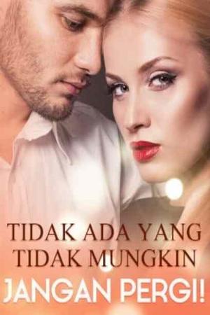 Tidak Ada yang Tidak Mungkin, Jangan Pergi Full Episode - Free online novel on NovelFlow Tidak Ada yang Tidak Mungkin, Jangan Pergi Full Episode cover - Read free novel on NovelFlow