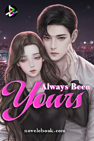 Always Been Yours - Free online novel on NovelFlow Always Been Yours cover - Read free novel on NovelFlow