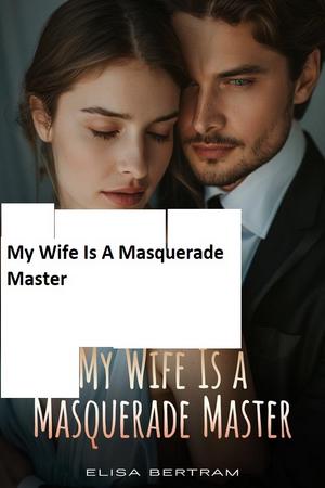My Wife Is A Masquerade Master - Free online novel on NovelFlow My Wife Is A Masquerade Master cover - Read free novel on NovelFlow