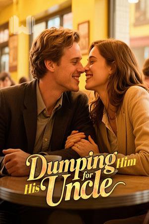 Dumping Him for His Uncle - Free online novel on NovelFlow Dumping Him for His Uncle cover - Read free novel on NovelFlow