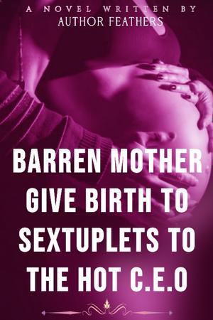 Barren Mother Give Birth To Sextuplets For The HOT CEO - Free online novel on NovelFlow Barren Mother Give Birth To Sextuplets For The HOT CEO cover - Read free novel on NovelFlow
