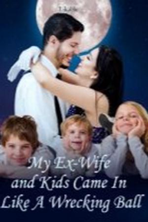 My Ex-Wife and Kids Came In Like A Wrecking Ball - Free online novel on NovelFlow My Ex-Wife and Kids Came In Like A Wrecking Ball cover - Read free novel on NovelFlow