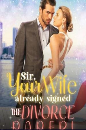 Sir Your Wife Already Signed the Divorce Paper - Free online novel on NovelFlow Sir Your Wife Already Signed the Divorce Paper cover - Read free novel on NovelFlow