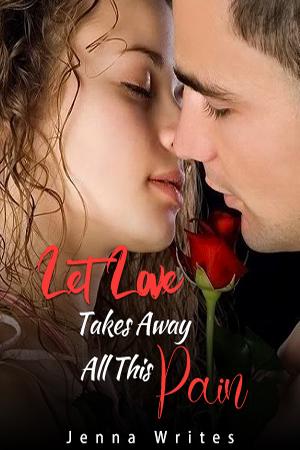 Let Love Takes Away All This Pain - Free online novel on NovelFlow Let Love Takes Away All This Pain cover - Read free novel on NovelFlow